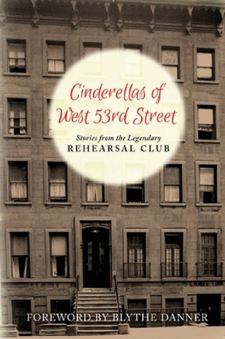 Cinderella's of West 53rd Street (hardback): Stories from the Legendary Rehearsal Club by Rehearsal Club Alumnae