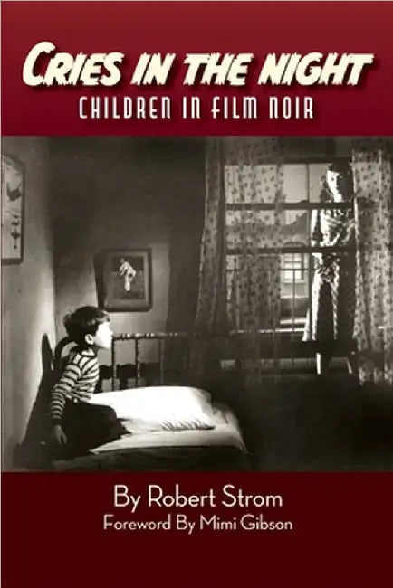 Cries in the Night: Children in Film Noir by Robert Strom