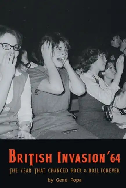 British Invasion '64 - The Year That Changed Rock & Roll Forever by Gene Popa