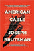 American Cable - A Comprehensive Study on the TV That Changed the World by Joseph Brutsman