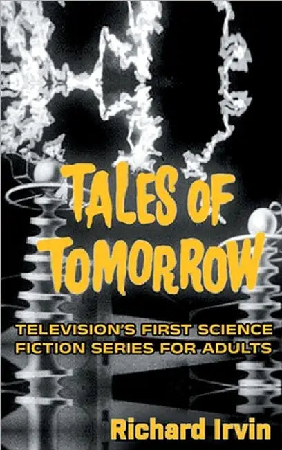 Tales of Tomorrow (hardback): Television's First Science Fiction Series for Adults by Irvin, Richard