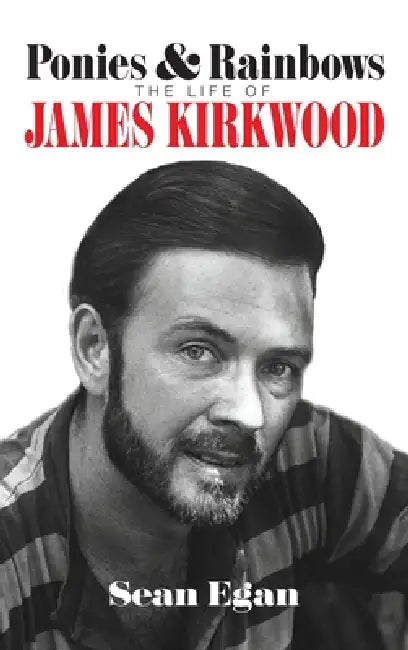 Ponies & Rainbows (hardback): The Life of James Kirkwood by Sean Egan
