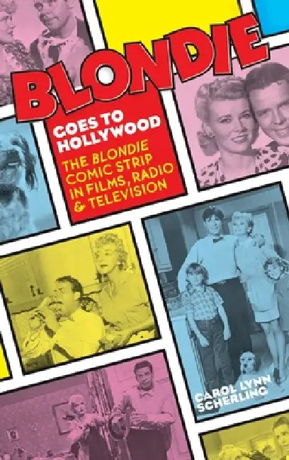 Blondie Goes to Hollywood (hardback): The Blondie Comic Strip in Films, Radio & Television by Carol Lynn Scherling, Will Hutchins