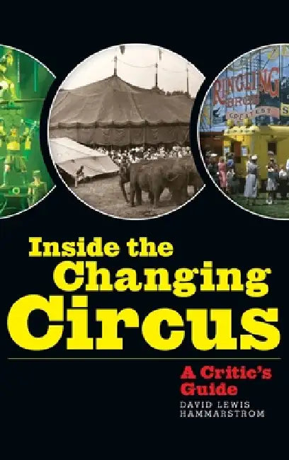 Inside the Changing Circus (hardback): A Critic's Guide by David Lewis Hammarstrom