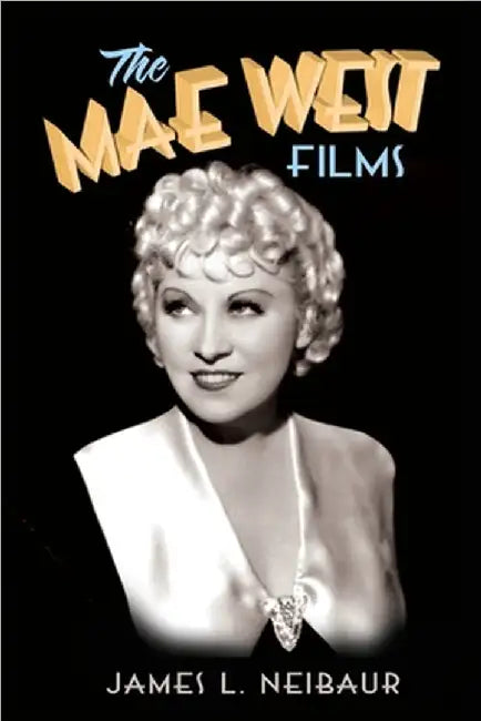 The Mae West Films by Neibaur, James L.