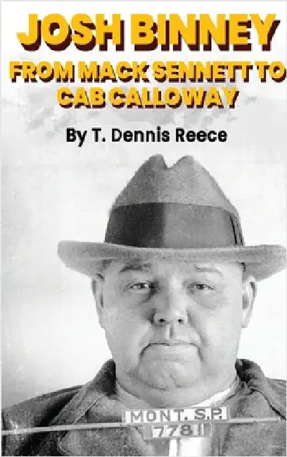 Josh Binney (hardback): From Max Sennett to Cab Calloway by T. Dennis Reece