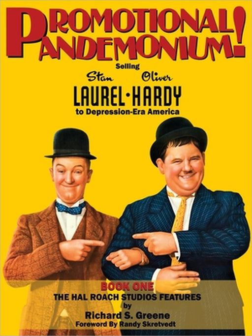 Promotional Pandemonium! - Selling Stan Laurel and Oliver Hardy to Depression-Era America - Book One - The Hal Roach Studios Features by Richard S. Greene, Randy Skretvedt