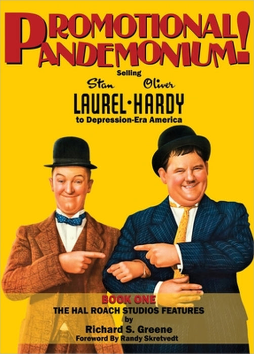 Promotional Pandemonium! - Selling Stan Laurel and Oliver Hardy to Depression-Era America - Book One - The Hal Roach Studios Features (hardback) by Richard S. Greene, Randy Skretvedt