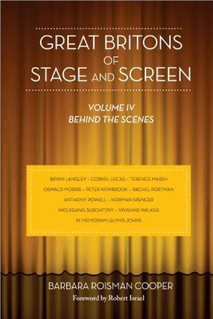 Great Britons of Stage and Screen: Volume IV, Behind the Scenes by Barbara Roisman Cooper