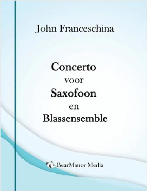 Concerto voor Saxofoon en Blassensemble by John Franceschina