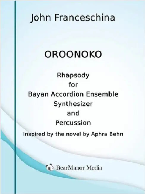 Oroonoko - Rhapsody for Bayan Accordion Ensemble Synthesizer and Percussion by John Franceschina