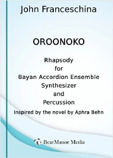 Oroonoko - Rhapsody for Bayan Accordion Ensemble Synthesizer and Percussion by John Franceschina