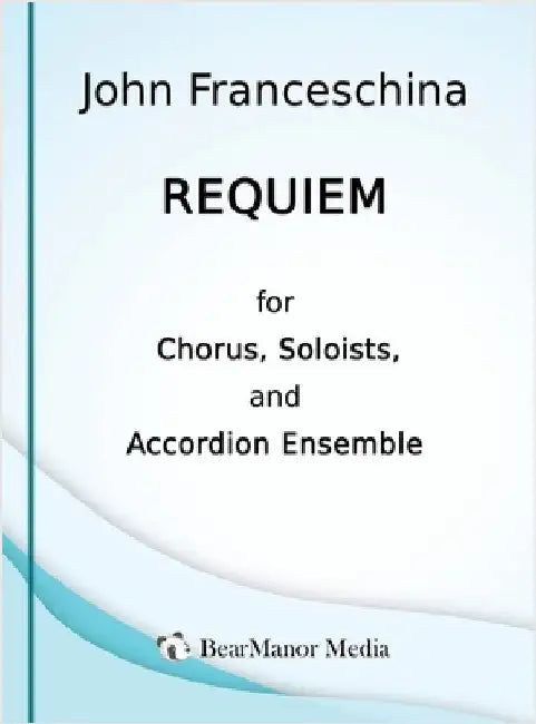 Requiem for Chorus, Soloists, and Accordion Ensemble by John Franceschina