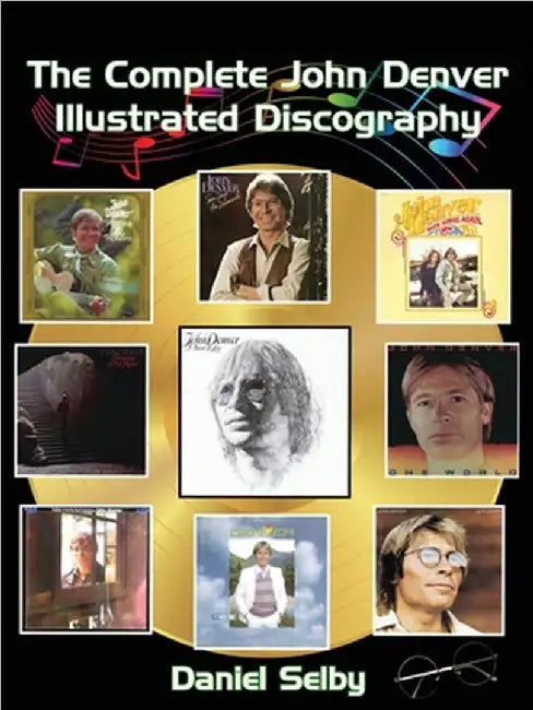 The Complete John Denver Illustrated Discography by Daniel Selby