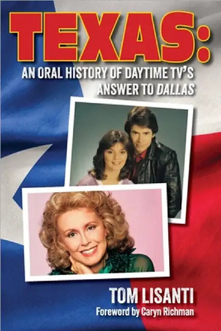 Texas: An Oral History of Daytime TV's Answer to Dallas by Tom Lisanti