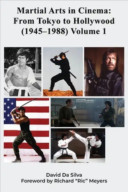 Martial Arts in Cinema: From Tokyo to Hollywood (1945-1988) Volume 1 by David Da Silva