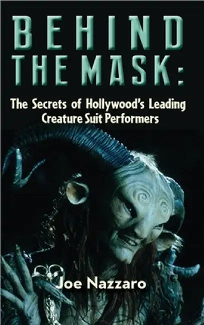 Behind the Mask: The Secrets of Hollywood's Leading Creature Suit Performers by Nazzaro, Joe