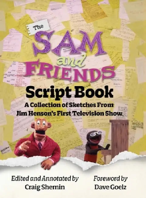 The Sam and Friends Script Book - A Collection of Sketches from Jim Henson's First Television Show by Craig Shemin, Dave Goelz