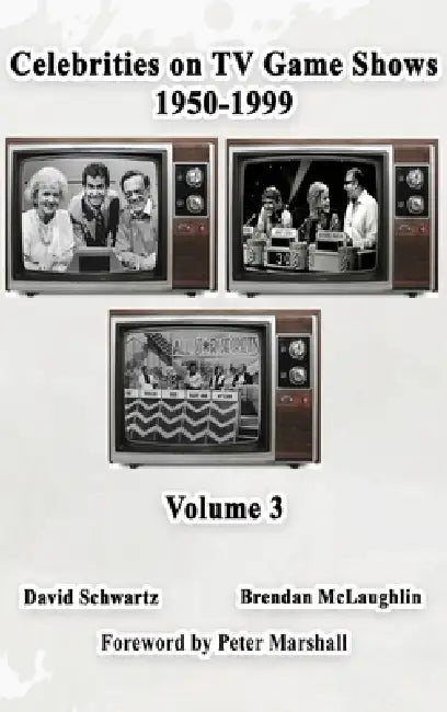 Celebrities on TV Game Shows 1950-1999 Volume 3 by David Schwartz, Brendan McLaughlin, Peter Marshall