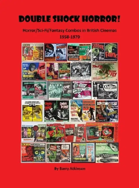 Double Shock Horror! Horror/Sci-Fi/Fantasy Combos in British Cinemas 1958-1970 by Barry Atkinson