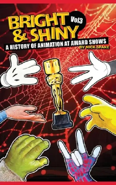 Bright & Shiny: A History of Animation at Award Shows Volume 3 by Nick Spake