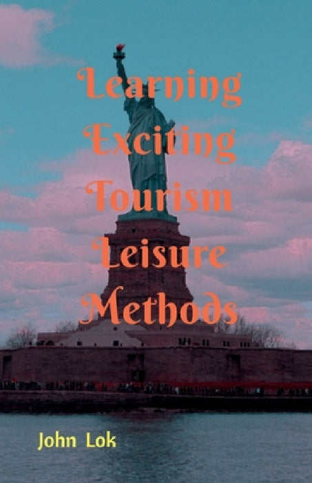 Learning Exciting Tourism Leisure Methods by John Lok