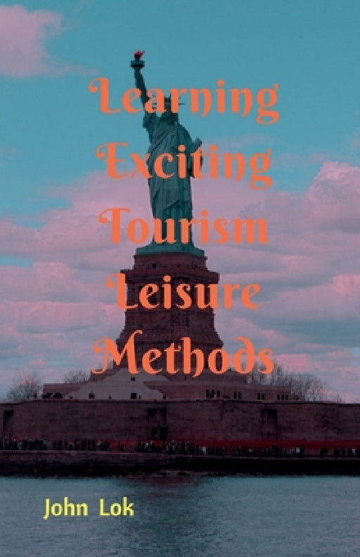 Learning Exciting Tourism Leisure Methods by John Lok