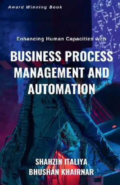 Enhancing Human Capacities with Business Process Management and Automation by Bhushan Khairnar