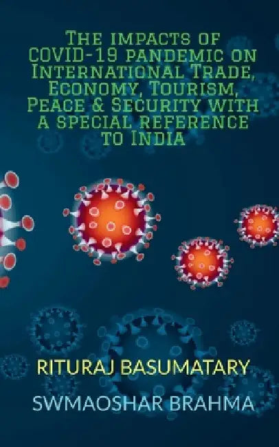 The impacts of COVID-19 pandemic on International Trade, Economy, Tourism, Peace and Security with a special reference to India by Rituraj Basumatary