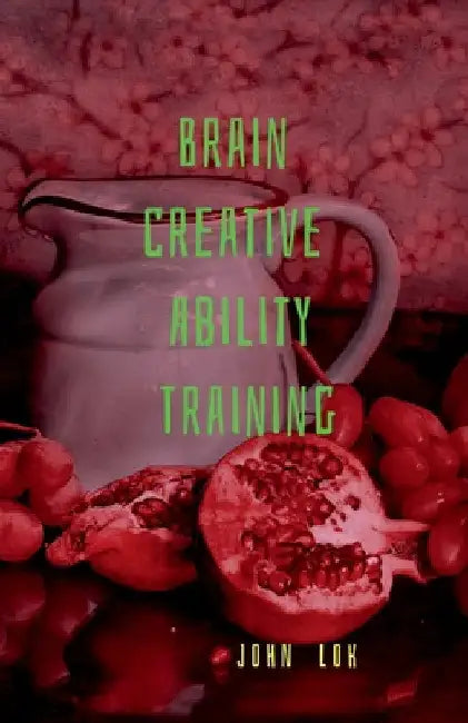 Brain Creative Ability Training by John Lok