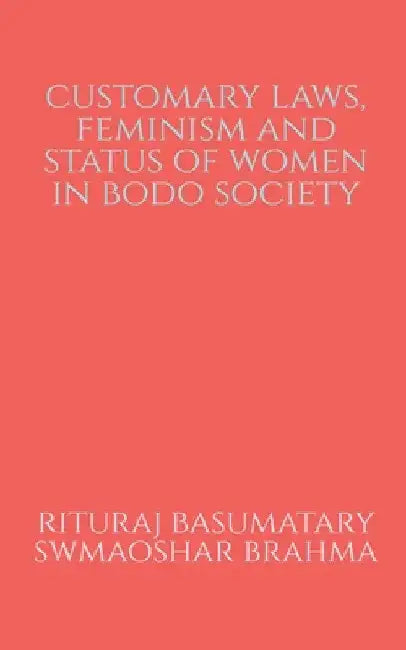 Customary Laws, Feminism and Status of Women in Bodo Society by Rituraj Basumatary
