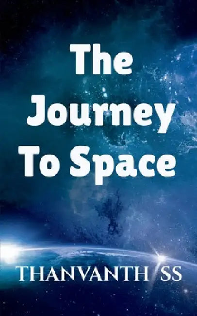The Journey to Space by Thanvanth S