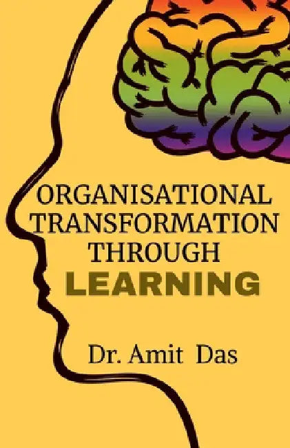 Organisational Transformation Through Learning by Amit Das