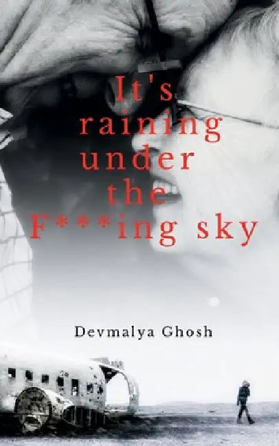 It's raining under the F***ing sky by Devmalya Ghosh