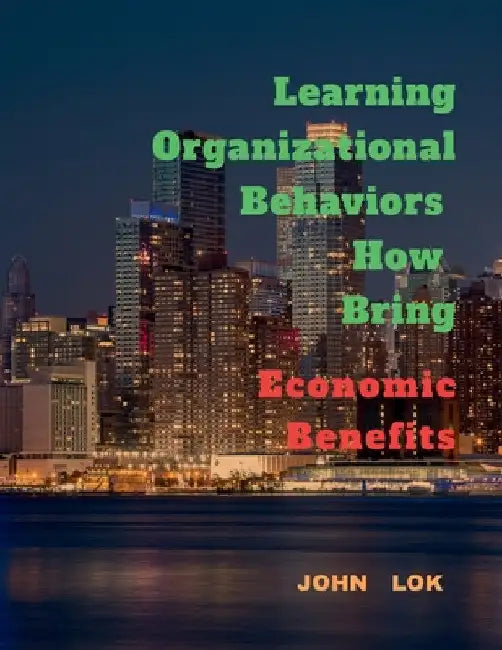 Learning Organizational Behaviors How Bring by John Lok