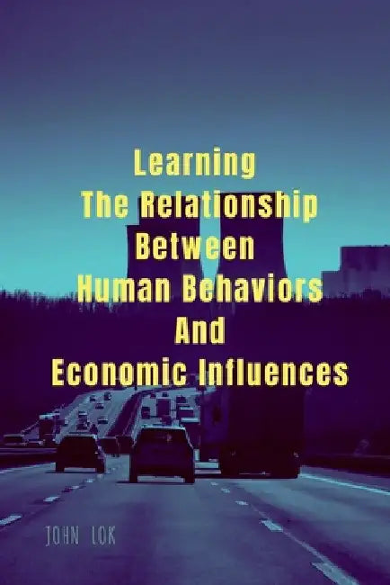 Learning The Relationship Between Human Behaviors And Economic Influences by John Lok