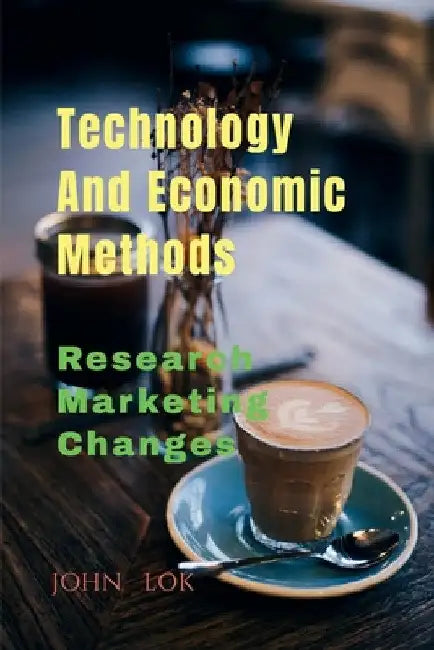 Technology And Economic Methods by John Lok
