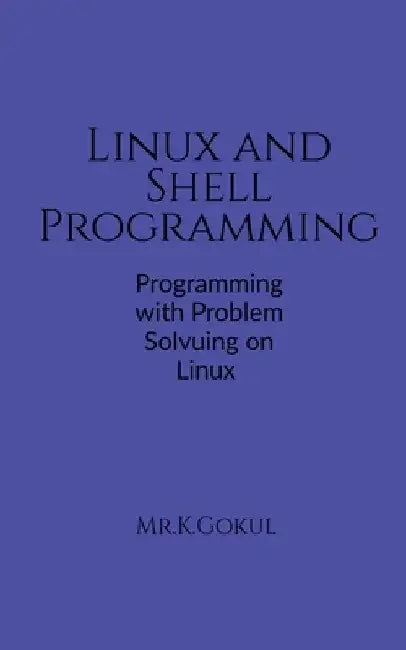 Linux and Shell Programming by Gokul K.