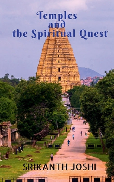 Temples and the Spiritual Quest by Srikanth Joshi