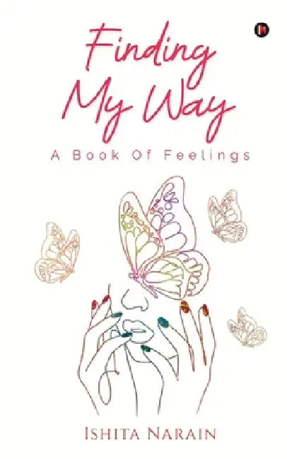 Finding My Way: A Book Of Feelings by Ishita Narain