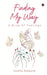 Finding My Way: A Book Of Feelings by Ishita Narain