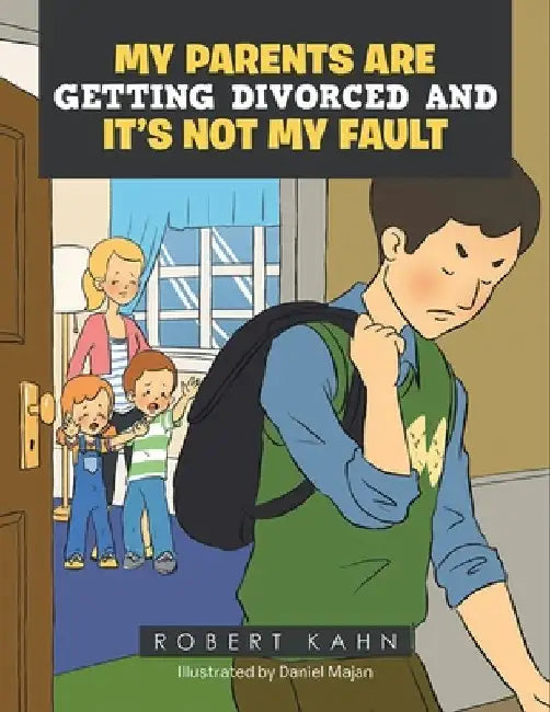 My Parents Are Getting Divorced And It's Not My Fault by Robert Kahn