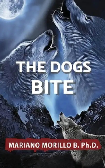 The Dogs Bite by Mariano B. Morillo