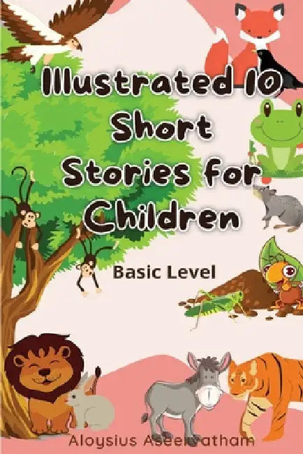 Illustrated 10 Short Stories For Children by Aloysius Aseervatham