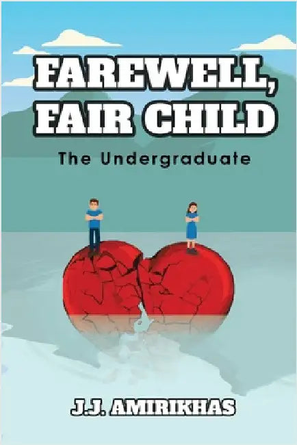 Farewell, Fair Child: The Undergraduate by J J Amirikhas