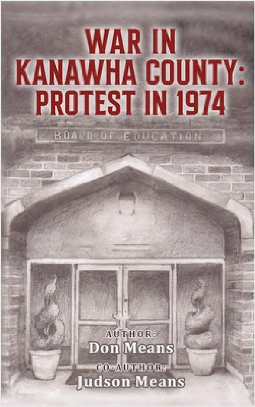 War in Kanawha County: Protest in 1974 by Don Means, Judson Means