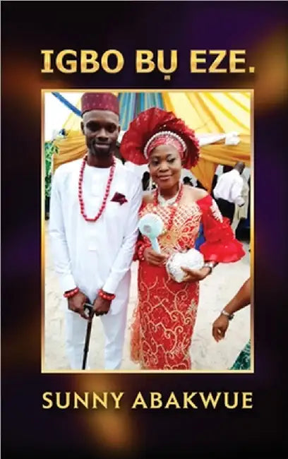 Igbo BỤ Eze. by Sunny Abakwue