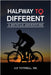 Halfway To Different: A Bicycle Adventure by Sr. J. P. Tuthill