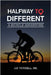 Halfway To Different: A Bicycle Adventure by Sr. J. P. Tuthill