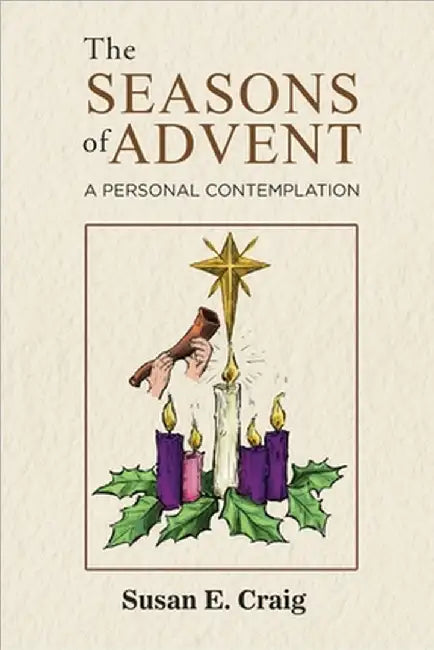 The Seasons of Advent: A Personal Contemplation by Susan E Craig